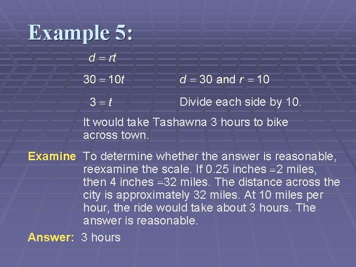 Example 5: Divide each side by 10. It would take Tashawna 3 hours to