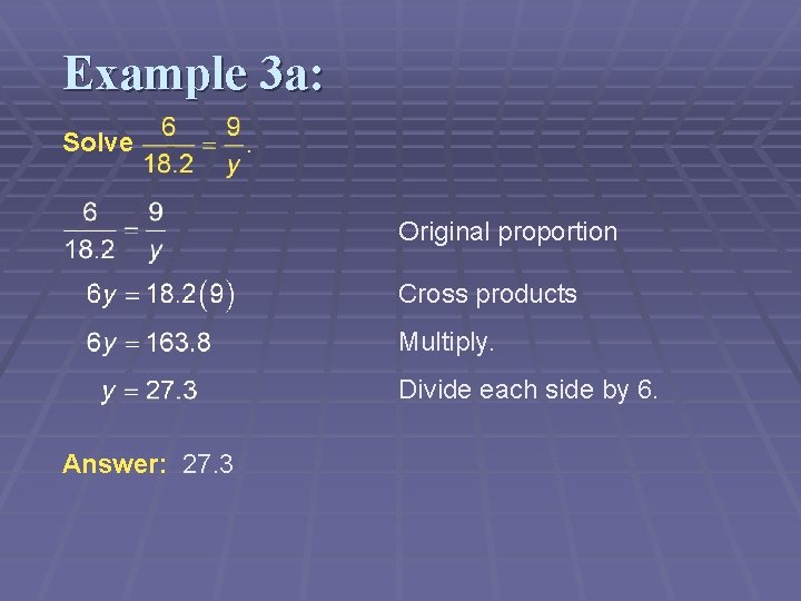 Example 3 a: Solve Original proportion Cross products Multiply. Divide each side by 6.