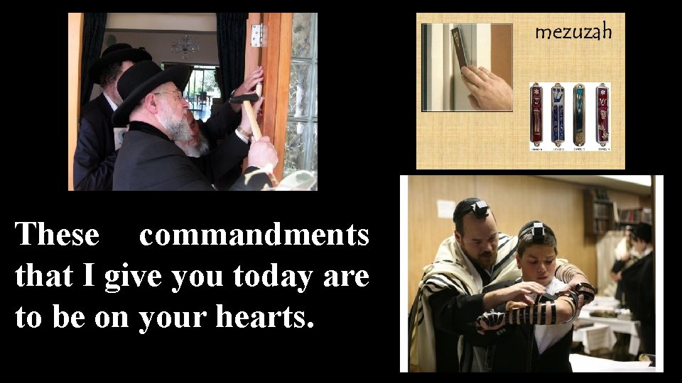 These commandments that I give you today are to be on your hearts. 
