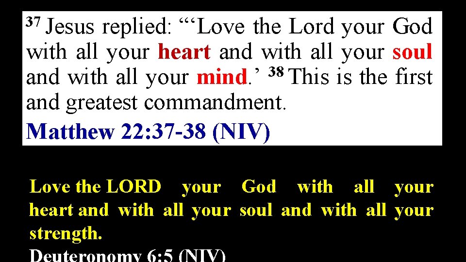 37 Jesus replied: “‘Love the Lord your God with all your heart and with