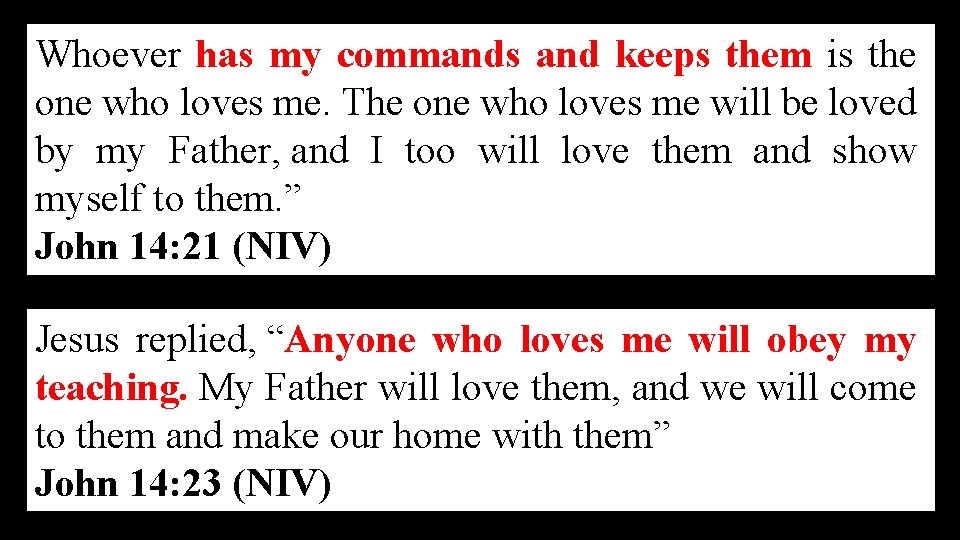Whoever has my commands and keeps them is the one who loves me. The