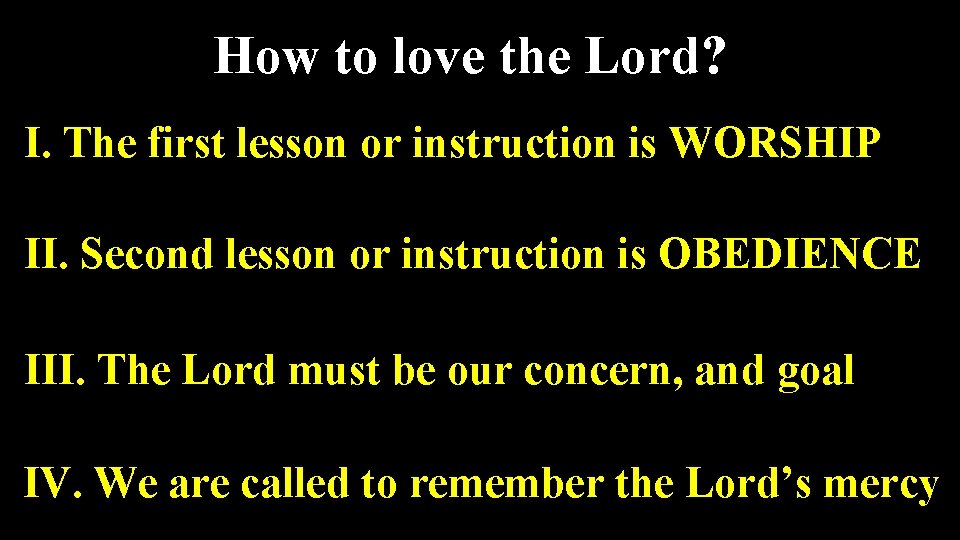 How to love the Lord? I. The first lesson or instruction is WORSHIP II.