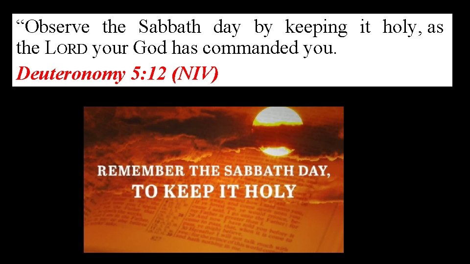 “Observe the Sabbath day by keeping it holy, as the LORD your God has