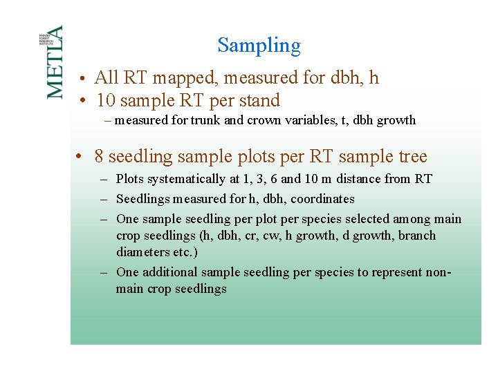 Sampling • All RT mapped, measured for dbh, h • 10 sample RT per Sampling • All RT mapped, measured for dbh, h • 10 sample RT per