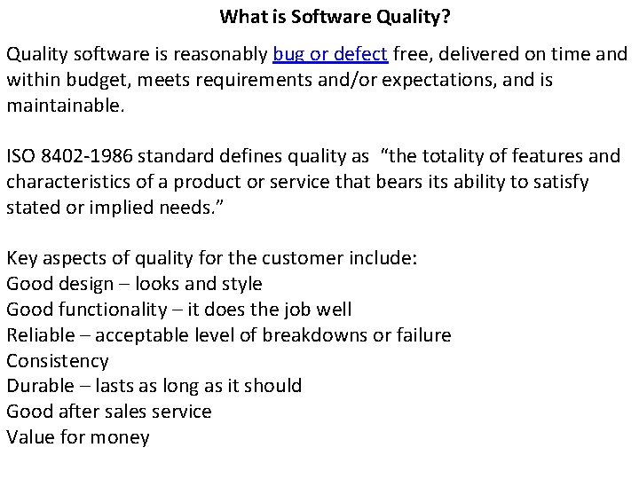 What is Software Quality? Quality software is reasonably bug or defect free, delivered on
