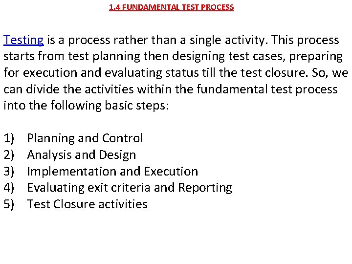 1. 4 FUNDAMENTAL TEST PROCESS Testing is a process rather than a single activity.