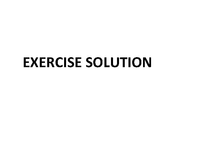 EXERCISE SOLUTION 