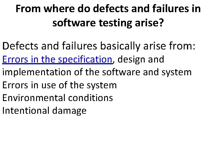 From where do defects and failures in software testing arise? Defects and failures basically