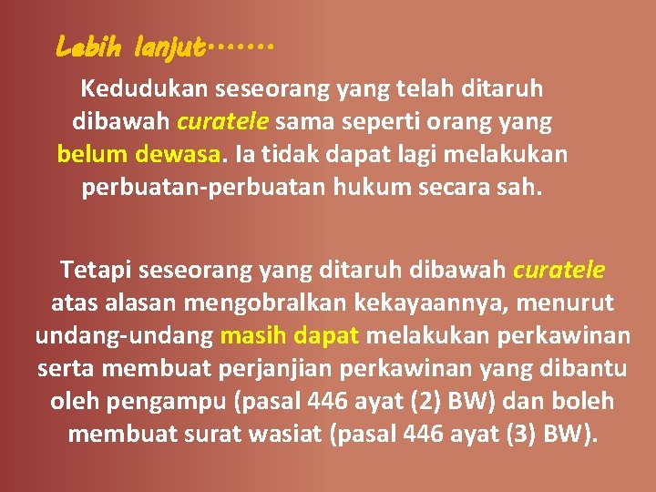 Lebih lanjut. . . . Kedudukan seseorang yang telah ditaruh dibawah curatele sama seperti