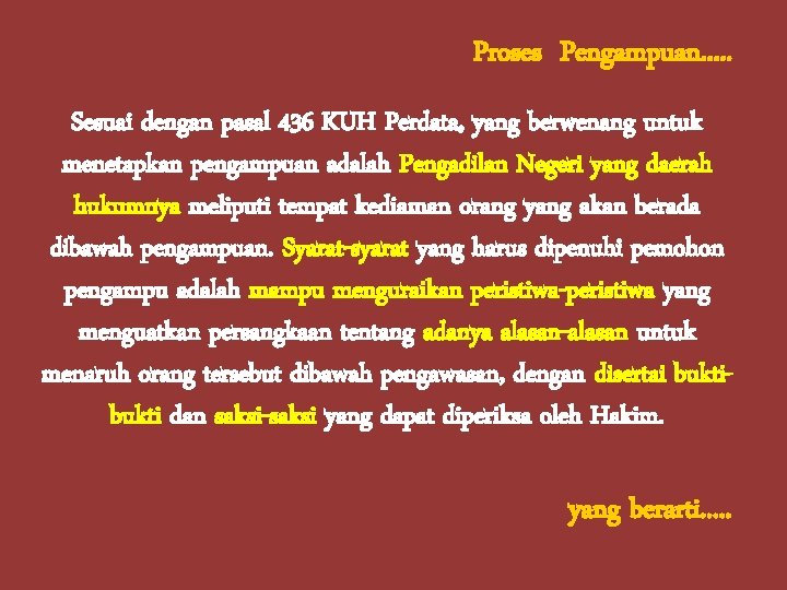 Proses Pengampuan. . . Sesuai dengan pasal 436 KUH Perdata, yang berwenang untuk menetapkan