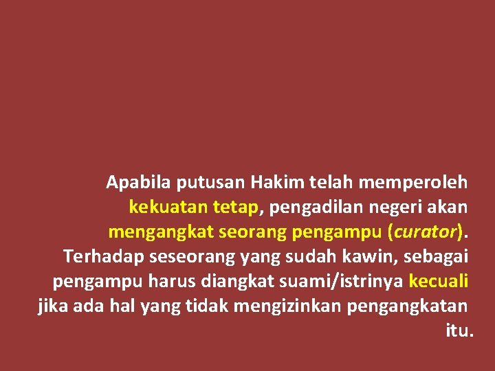 Apabila putusan Hakim telah memperoleh kekuatan tetap, pengadilan negeri akan mengangkat seorang pengampu (curator).