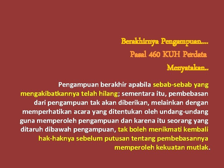 Berakhirnya Pengampuan. . Pasal 460 KUH Perdata Menyatakan. . Pengampuan berakhir apabila sebab-sebab yang