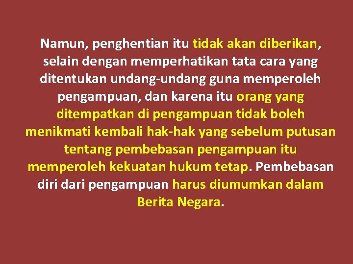 Namun, penghentian itu tidak akan diberikan, selain dengan memperhatikan tata cara yang ditentukan undang-undang