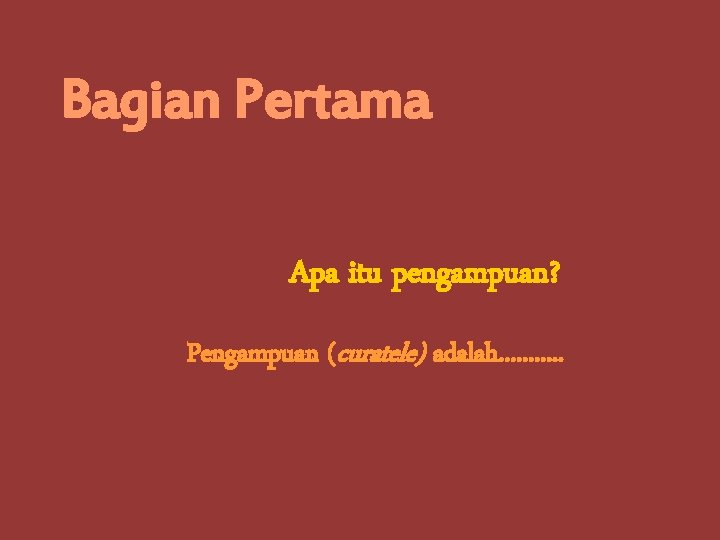 Bagian Pertama Apa itu pengampuan? Pengampuan (curatele) adalah. . . 