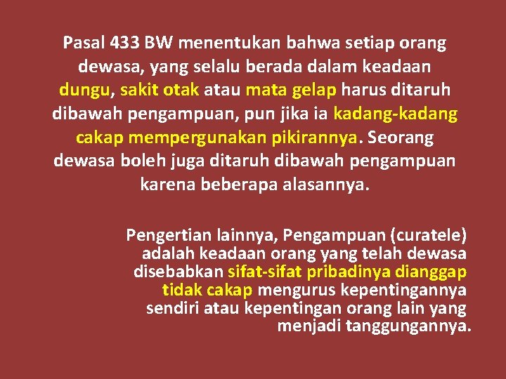 Pasal 433 BW menentukan bahwa setiap orang dewasa, yang selalu berada dalam keadaan dungu,