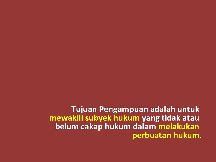 Tujuan Pengampuan adalah untuk mewakili subyek hukum yang tidak atau belum cakap hukum dalam