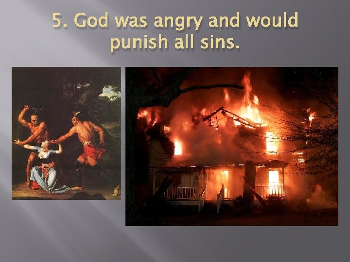 5. God was angry and would punish all sins. 