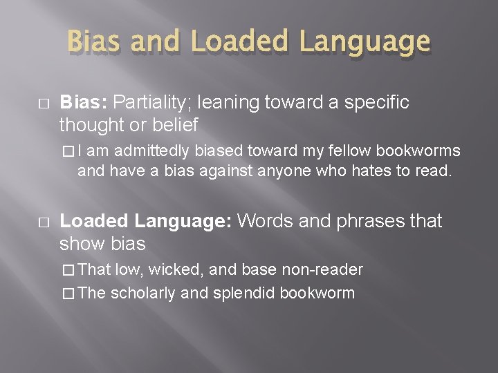 Bias and Loaded Language � Bias: Partiality; leaning toward a specific thought or belief