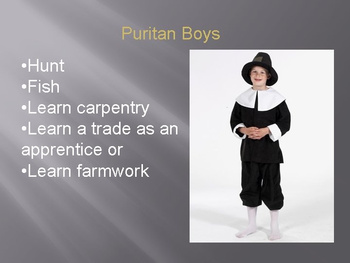 Puritan Boys • Hunt • Fish • Learn carpentry • Learn a trade as