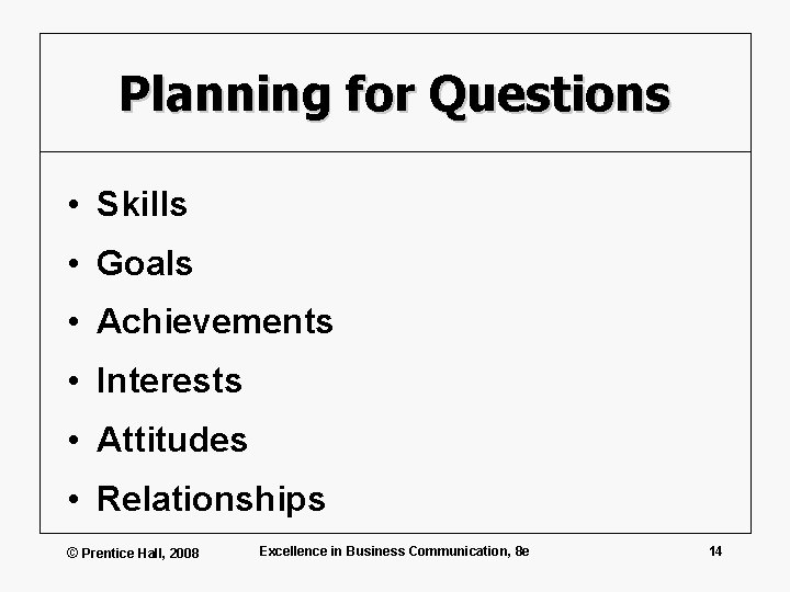Planning for Questions • Skills • Goals • Achievements • Interests • Attitudes •