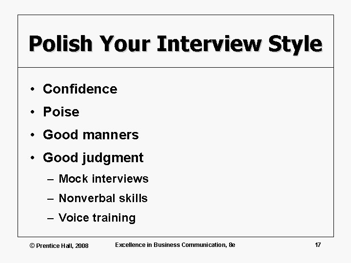 Polish Your Interview Style • Confidence • Poise • Good manners • Good judgment