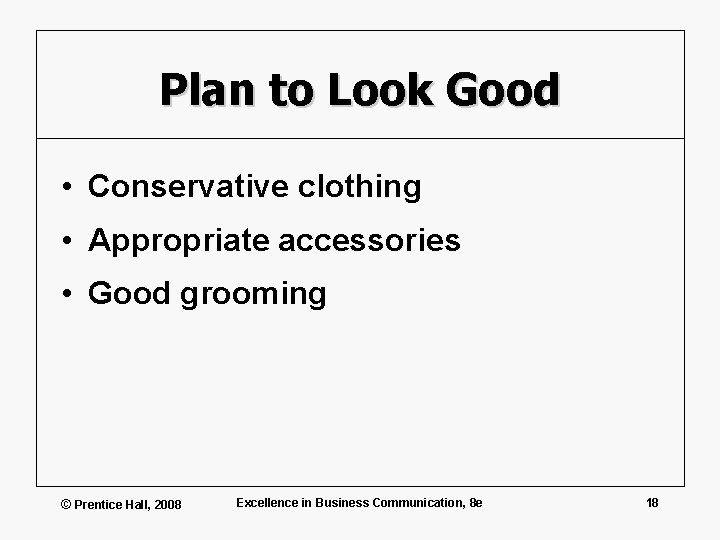 Plan to Look Good • Conservative clothing • Appropriate accessories • Good grooming ©