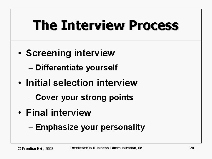 The Interview Process • Screening interview – Differentiate yourself • Initial selection interview –
