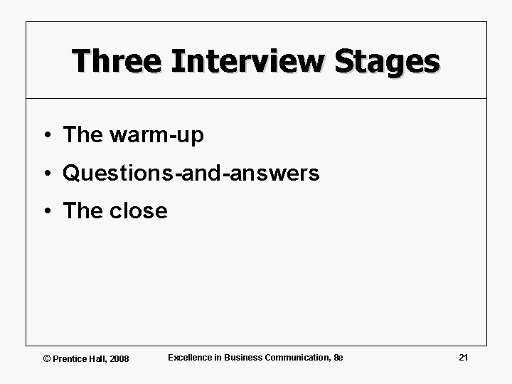 Three Interview Stages • The warm-up • Questions-and-answers • The close © Prentice Hall,