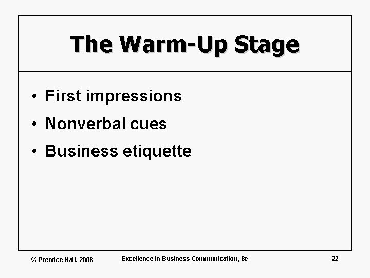 The Warm-Up Stage • First impressions • Nonverbal cues • Business etiquette © Prentice