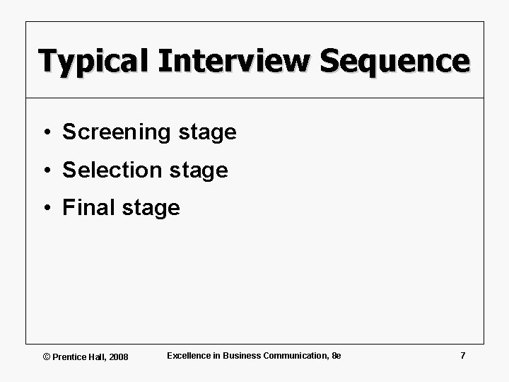 Typical Interview Sequence • Screening stage • Selection stage • Final stage © Prentice