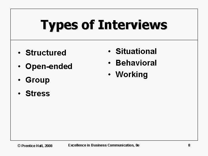 Types of Interviews • Structured • Open-ended • Group • Situational • Behavioral •