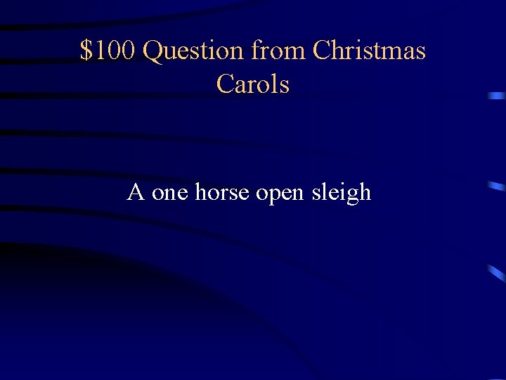 $100 Question from Christmas Carols A one horse open sleigh $100 Question from Christmas Carols A one horse open sleigh