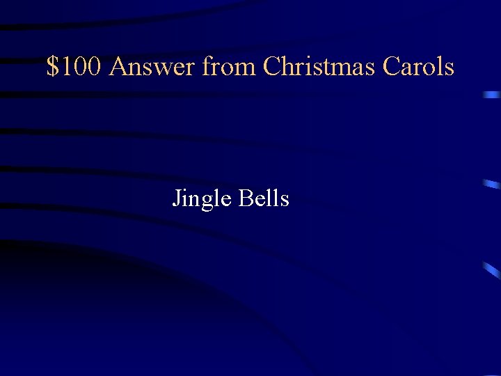 $100 Answer from Christmas Carols Jingle Bells $100 Answer from Christmas Carols Jingle Bells