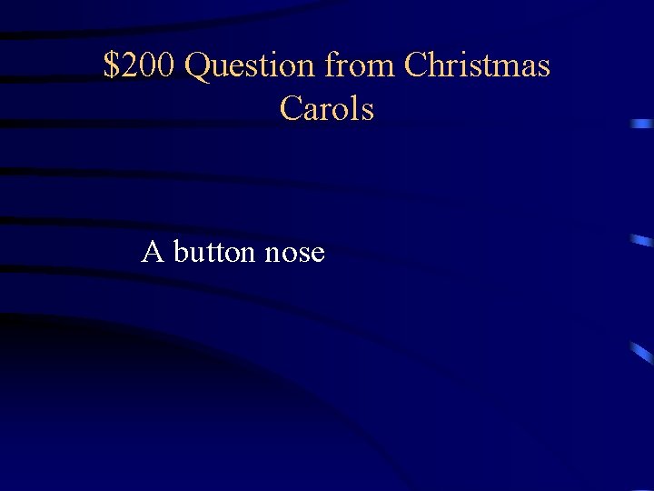 $200 Question from Christmas Carols A button nose $200 Question from Christmas Carols A button nose