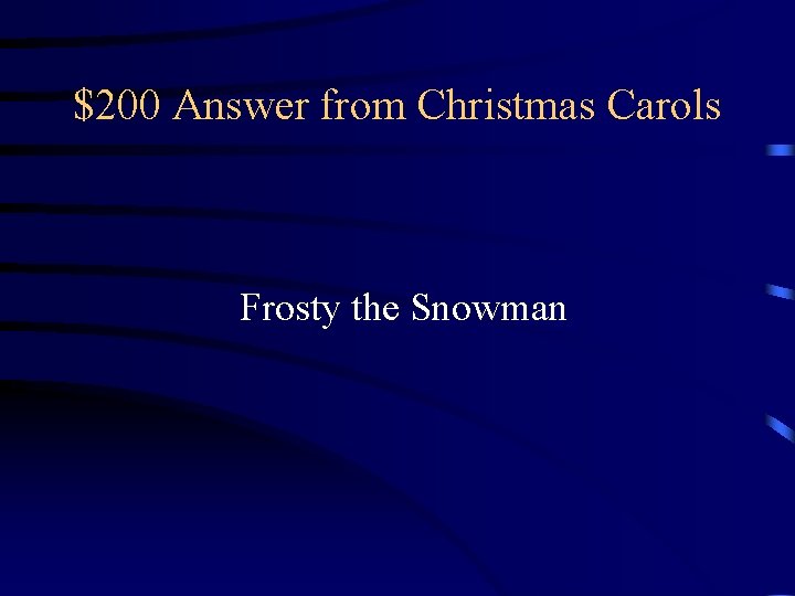 $200 Answer from Christmas Carols Frosty the Snowman $200 Answer from Christmas Carols Frosty the Snowman