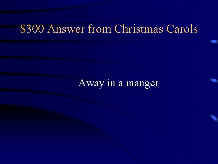 $300 Answer from Christmas Carols Away in a manger $300 Answer from Christmas Carols Away in a manger