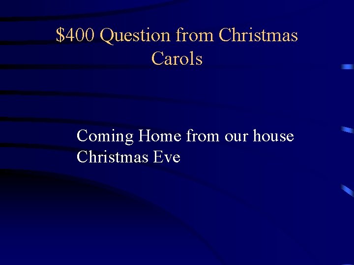 $400 Question from Christmas Carols Coming Home from our house Christmas Eve $400 Question from Christmas Carols Coming Home from our house Christmas Eve