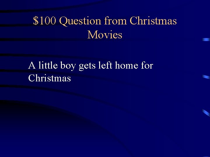$100 Question from Christmas Movies A little boy gets left home for Christmas $100 Question from Christmas Movies A little boy gets left home for Christmas