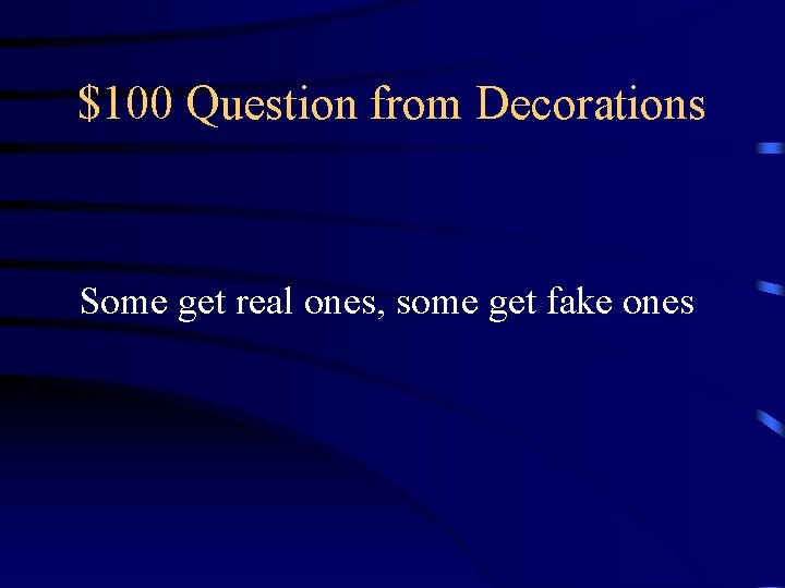 $100 Question from Decorations Some get real ones, some get fake ones $100 Question from Decorations Some get real ones, some get fake ones
