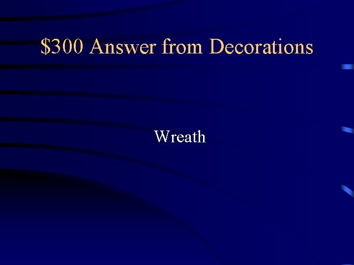 $300 Answer from Decorations Wreath $300 Answer from Decorations Wreath