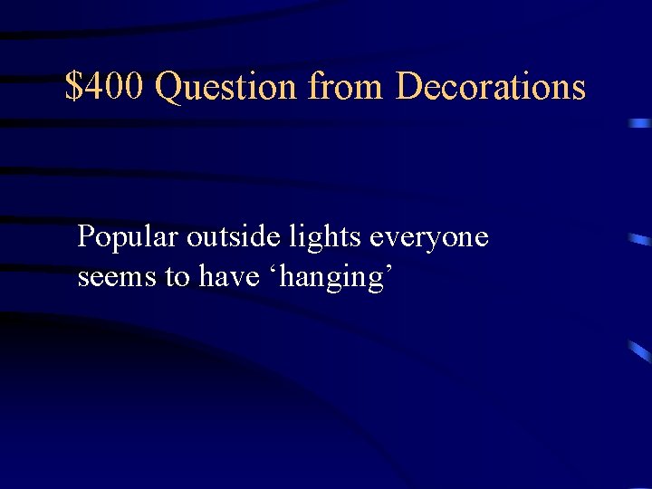 $400 Question from Decorations Popular outside lights everyone seems to have ‘hanging’ $400 Question from Decorations Popular outside lights everyone seems to have ‘hanging’