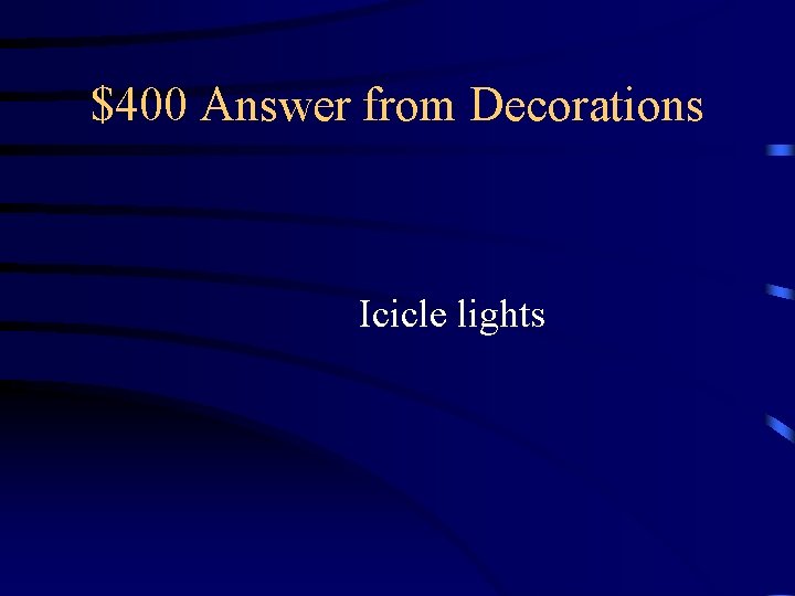 $400 Answer from Decorations Icicle lights $400 Answer from Decorations Icicle lights