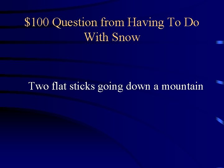 $100 Question from Having To Do With Snow Two flat sticks going down a $100 Question from Having To Do With Snow Two flat sticks going down a