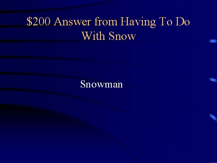 $200 Answer from Having To Do With Snowman $200 Answer from Having To Do With Snowman