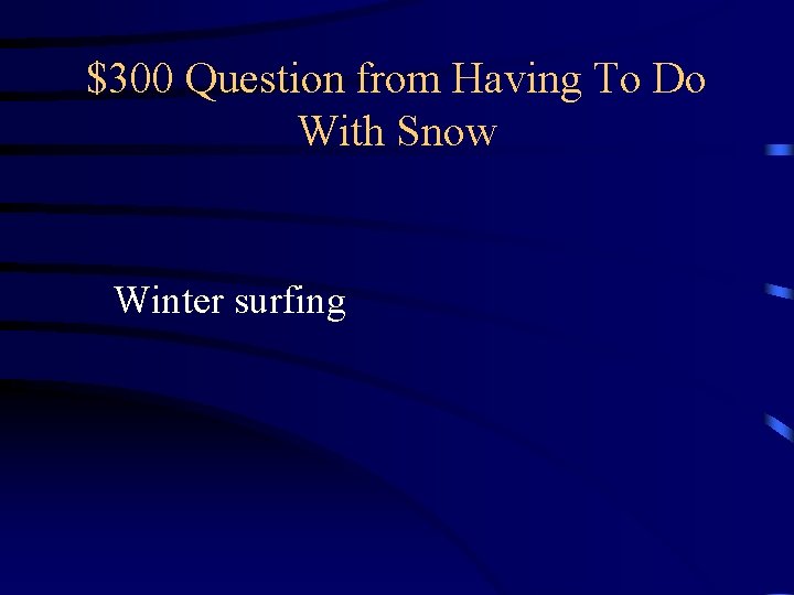 $300 Question from Having To Do With Snow Winter surfing $300 Question from Having To Do With Snow Winter surfing