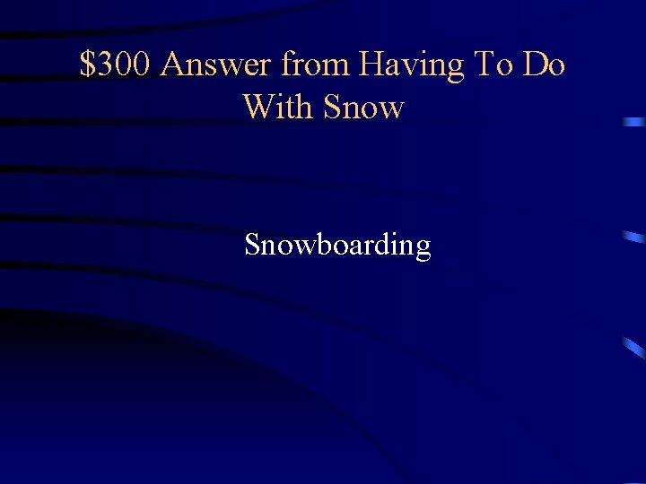 $300 Answer from Having To Do With Snowboarding $300 Answer from Having To Do With Snowboarding