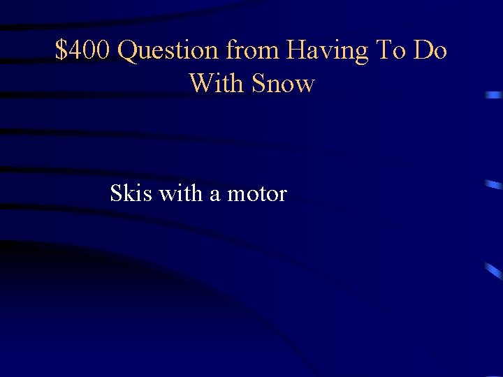 $400 Question from Having To Do With Snow Skis with a motor $400 Question from Having To Do With Snow Skis with a motor