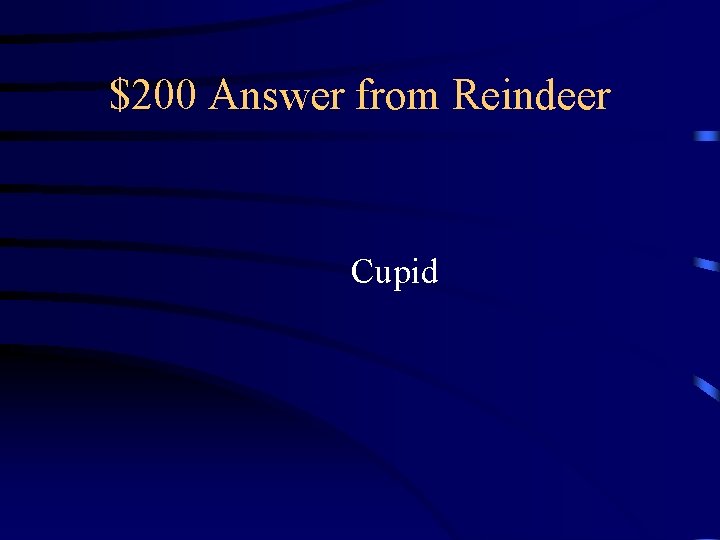 $200 Answer from Reindeer Cupid $200 Answer from Reindeer Cupid