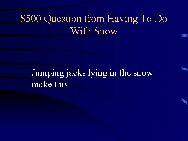 $500 Question from Having To Do With Snow Jumping jacks lying in the snow $500 Question from Having To Do With Snow Jumping jacks lying in the snow