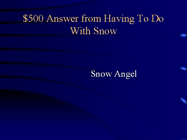 $500 Answer from Having To Do With Snow Angel $500 Answer from Having To Do With Snow Angel